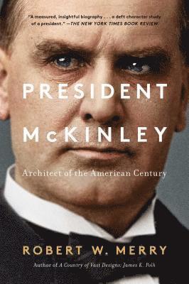 Robert W. Merry - President McKinley: Architect of the American Century, Häftad