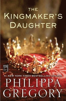 The Kingmaker's Daughter by Philippa Gregory