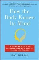 Sian Beilock - How the Body Knows Its Mind: The Surprising Power of the Physical Environment to Influence How You Think and Feel, Häftad