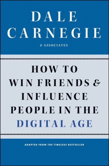 Dale Carnegie - How to Win Friends and Influence People in the Digital Age, E-bok
