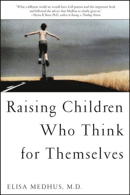Elisa Medhus M.D. - Raising Children Who Think for Themselves, E-bok
