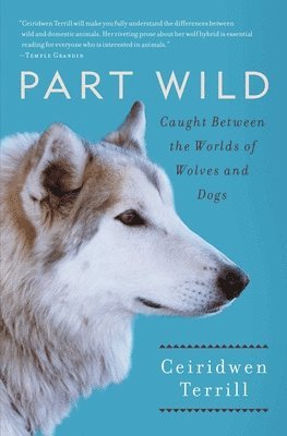 Ceiridwen Terrill - Part Wild: Caught Between the Worlds of Wolves and Dogs, Häftad. Tillgänglighet: Lägg i varukorg