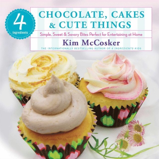 Kim McCosker - 4 Ingredients Chocolate, Cakes & Cute Things, E-bok. Tillgänglighet: Lägg i varukorg