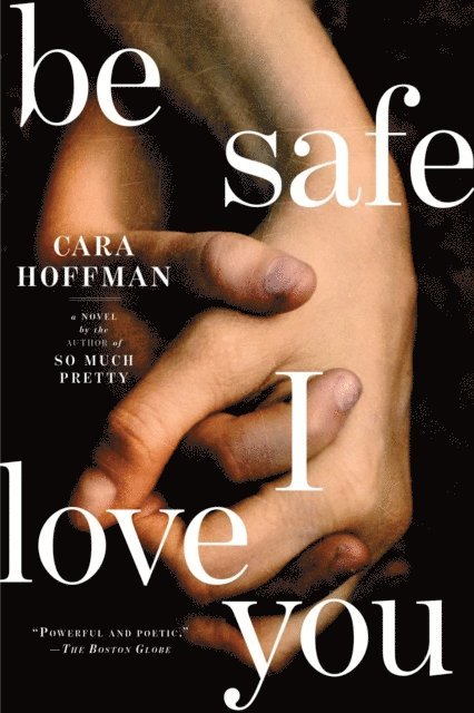 Cara Hoffman - Be Safe I Love You, E-bok