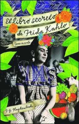 F. G. Haghenbeck - El Libro Secreto de Frida Kahlo, Häftad. Tillgänglighet: Lägg i varukorg