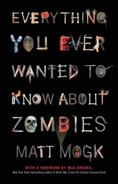 Matt Mogk - Everything You Ever Wanted to Know About Zombies, E-bok