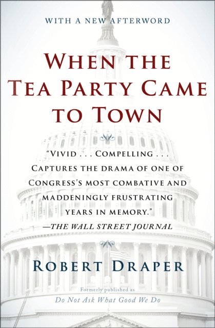 Robert Draper - When the Tea Party Came to Town, E-bok