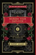 Murder Your Employer: The McMasters Guide to Homicide