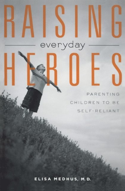 Elisa Medhus M.D. - Raising Everyday Heroes, E-bok