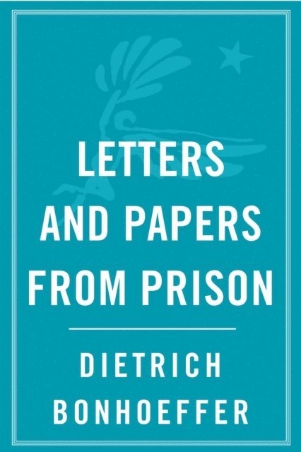 Dietrich Bonhoeffer - Letters and Papers from Prison, E-bok