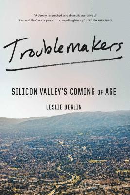 Leslie Berlin - Troublemakers: Silicon Valley's Coming of Age, Häftad