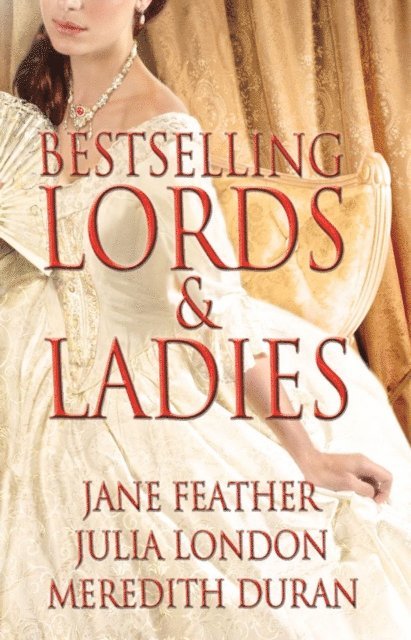 Meredith Duran, Julia London, Jane Feather - Bestselling Lords and Ladies: Feather, London, Duran, E-bok