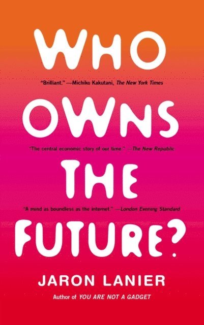 Jaron Lanier - Who Owns the Future?, E-bok