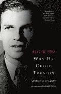 Alger Hiss: Why He Chose Treason