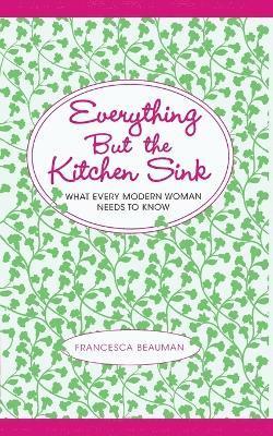 Francesca Beauman - Everything But the Kitchen Sink, Häftad