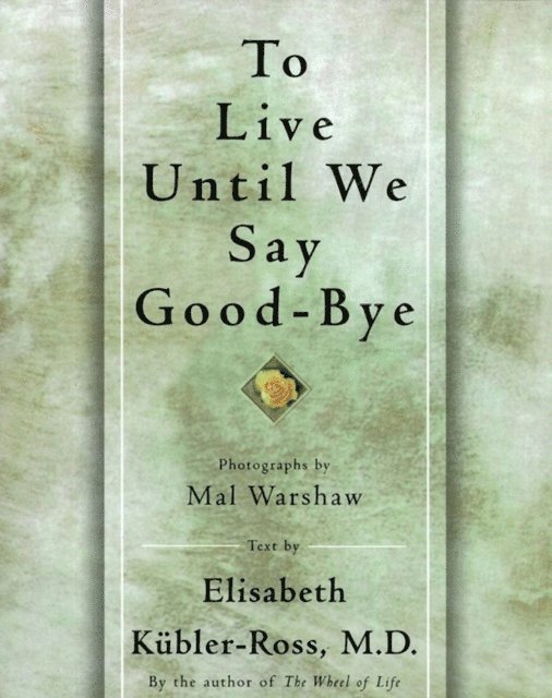 Elisabeth Kubler-Ross - TO LIVE UNTIL WE SAY GOOD BYE, E-bok