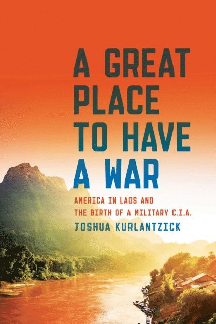 Joshua Kurlantzick - Great Place to Have a War, E-bok