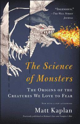 Matt Kaplan - The Science of Monsters: The Origins of the Creatures We Love to Fear, Häftad