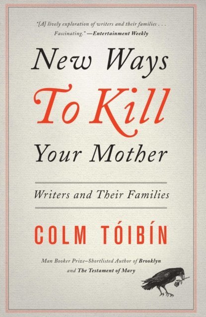 Colm Toibin - New Ways to Kill Your Mother, E-bok