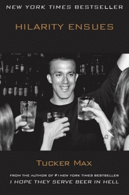 Tucker Max - Hilarity Ensues, E-bok
