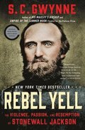 Rebel Yell: The Violence, Passion, and Redemption of Stonewall Jackson