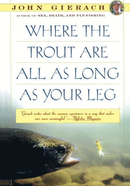 John Gierach - Where the Trout Are All as Long as Your Leg, E-bok