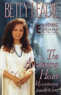 Betty J. Eadie - The Awakening Heart: My Continuing Journey to Love, Häftad