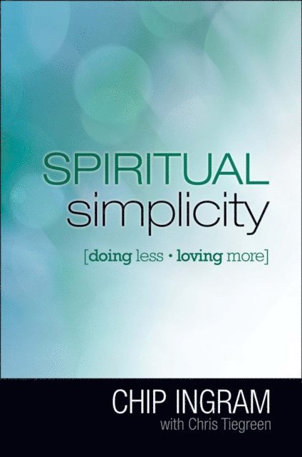 Chip Ingram - Spiritual Simplicity, E-bok