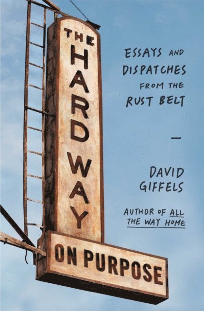 David Giffels - Hard Way on Purpose, E-bok