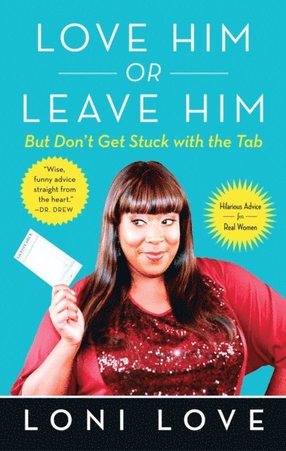 Loni Love - Love Him Or Leave Him, but Don't Get Stuck With the Tab, E-bok