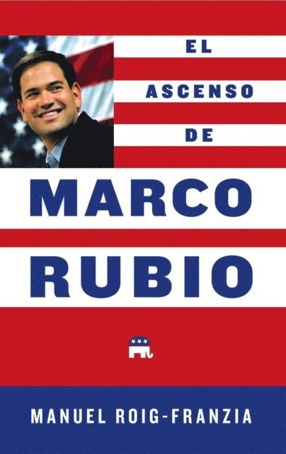 Manuel Roig-Franzia - El Ascenso de Marco Rubio, E-bok