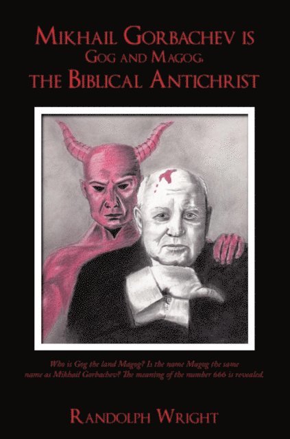 Randolph Wright - Mikhail Gorbachev Is Gog and Magog, the Biblical Antichrist, E-bok. Tillgänglighet: Lägg i varukorg