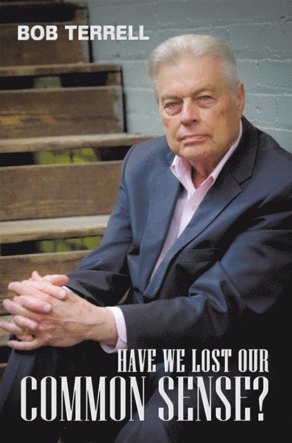 Bob Terrell - Have We Lost Our Common Sense?, E-bok