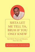 Sista Let Me Tell Ya, Bruh If You Only Knew