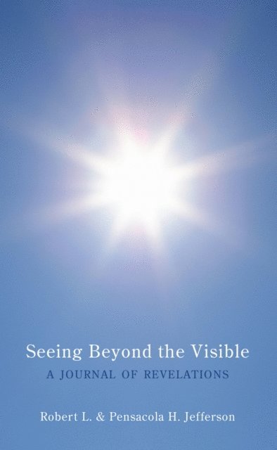 Robert L., Pensacola H. Jefferson - Seeing Beyond the Visible, E-bok
