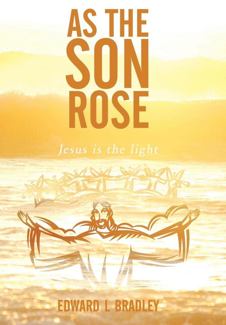 Edward L Bradley - As the Son Rose, Inbunden