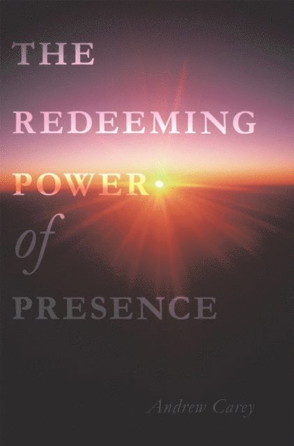 Andrew Carey - Redeeming Power of Presence, E-bok