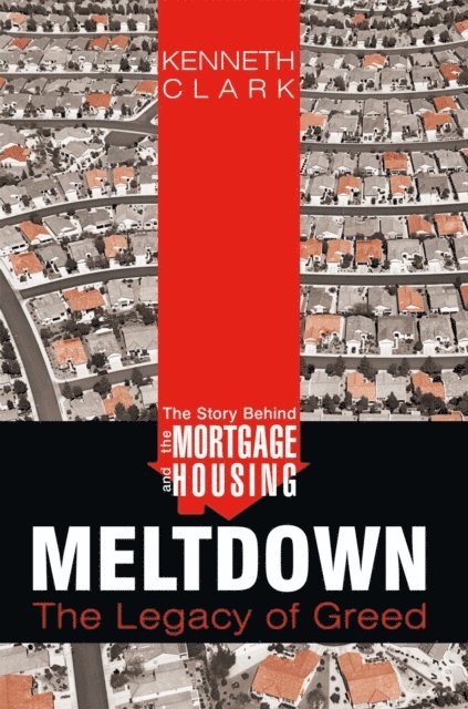Kenneth Clark - Story Behind the Mortgage and Housing Meltdown, E-bok