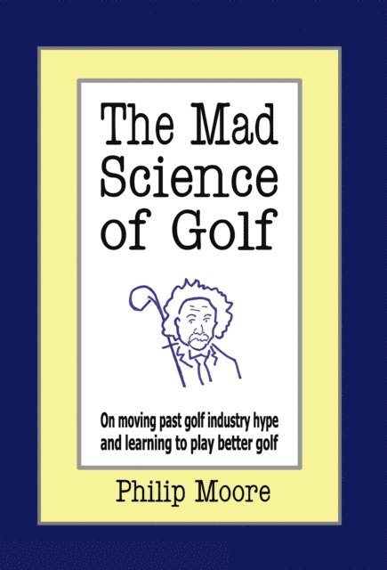 Philip Moore - Mad Science of Golf, E-bok