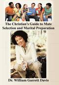 Christian's Guide to Mate Selection and Marital Preparation