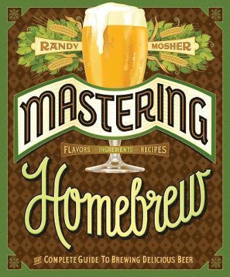 Randy Mosher - Mastering Home Brew, Häftad