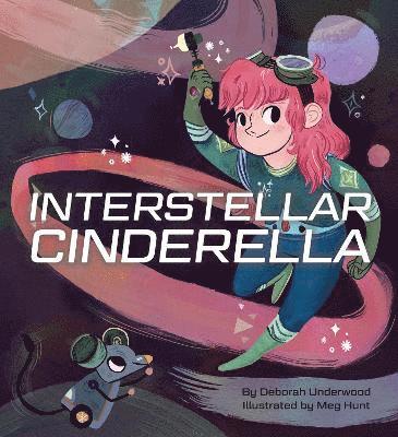 Deborah Underwood - Interstellar Cinderella, Inbunden