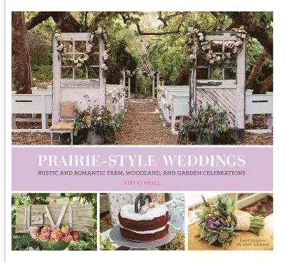 Fifi O'Neill - Prairie Style Weddings, Inbunden