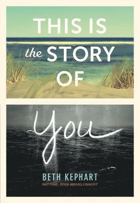 Beth Kephart - This Is the Story of You, Inbunden