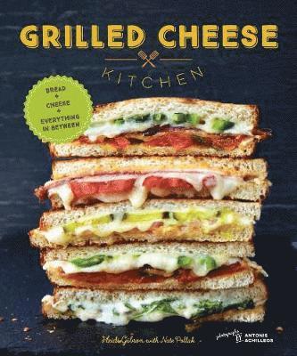 Grilled Cheese Kitchen: Bread + Cheese + Everything in Between av Heidi Gibson