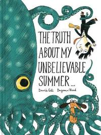Truth About My Unbelievable Summer . . .