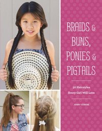 Braids & Buns, Ponies & Pigtails