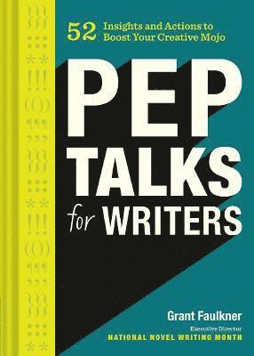 Grant Faulkner - Pep Talks for Writers, Inbunden