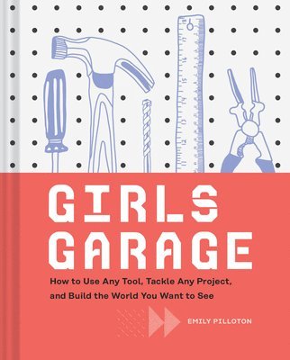 Emily Pilloton - Girls Garage, Inbunden