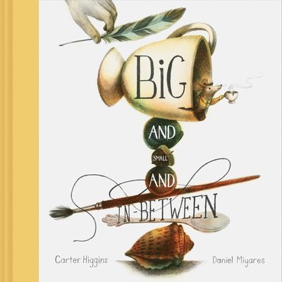 Carter Higgins - Big and Small and In-Between, Inbunden